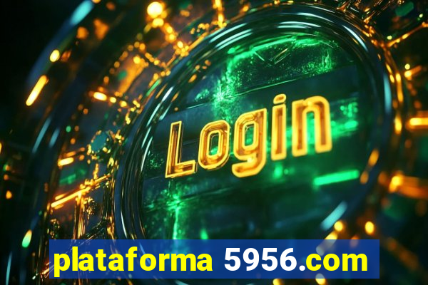 plataforma 5956.com